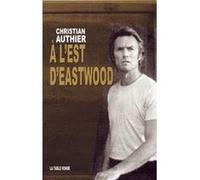 A l'est d'Eastwood Christian Authier (Auteur)