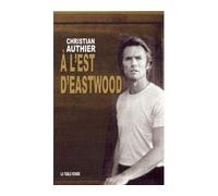 A l'est d'Eastwood - Christian Authier - Table ronde - broché - Beau livre