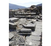 À l'EST d'Halicarnasse: Du golfe Céramique à la plaine de Mylasa. Vol. 1 - Les sites, géographie et histoire