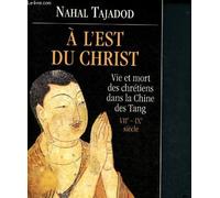 A l'Est du Christ : vie et mort des chrétiens dans la Chine des Tang