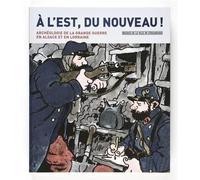 A L'est, Du Nouveau ! - Archéologie De La Grande Guerre En Alsace Et En Lorraine