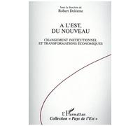 A L'est, Du Nouveau - Changement Institutionnel Et Transformations Économiques