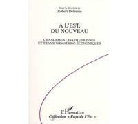 A l'Est, du nouveau Changement institutionnel et transformations économiques - Robert Delorme - L'harmattan - broché - Livre