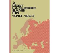 A L'est, La Guerre Sans Fin - 1918-1923