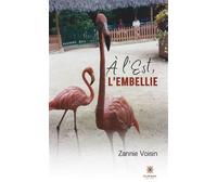 À l'Est, l'embellie - Zannie Voisin - Le Lys Bleu - broché - Roman