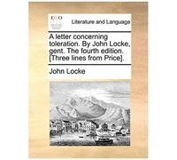 A Letter Concerning Toleration. By John Locke, Gent. The Fourth Edition. [Three Lines From Price].