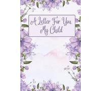 A Letter for You, My Child: A Parent’s Keepsake Journal for Letters of Love, Hopes, and Advice