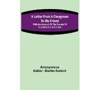 A Letter From A Clergyman To His Friend; With An Account Of The Travels Of Captain Lemuel Gulliver