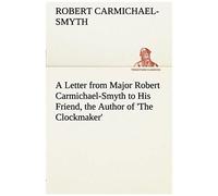 A Letter From Major Robert Carmichael-Smyth To His Friend, The Author Of 'the Clockmaker