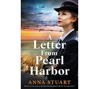 A Letter From Pearl Harbor: Based on a true story, an absolutely heartbreaking World War Two page-turner