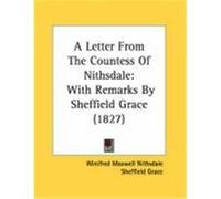 A Letter from the Countess of Nithsdale: With Remarks by Sheffield Grace (1827) Nithsdale, Winifred Maxwell (Auteur)