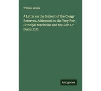A Letter on the Subject of the Clergy Reserves, Addressed to the Very Rev. Principal Macfarlan and the Rev. Dr. Burns, D.D.