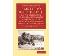 A Letter to H. Repton Esq. on the Application of the Practice as Well as the Principles of LandscapePainting to LandscapeGardening - Uvedale Price - Cambr Uvedale PriceUvedale Price (Auteur)