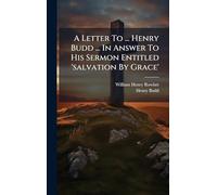 A Letter To ... Henry Budd ... In Answer To His Sermon Entitled 'salvation By Grace'