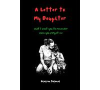 A Letter to My Daughter: What I want You to Remember When You Forget Me