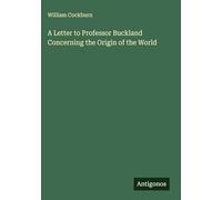 A Letter to Professor Buckland Concerning the Origin of the World
