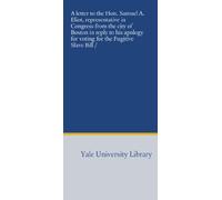A letter to the Hon. Samuel A. Eliot, representative in Congress from the city of Boston in reply to his apology for voting for the Fugitive Slave Bill /
