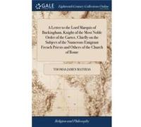 A Letter to the Lord Marquis of Buckingham Knight of the Most Noble Order of the Garter Chiefly on the Subject of the Numerous Emigrant French Priests and Thomas James Mathias (Auteur)