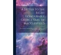 A Letter To The Right Honourable George Earl Of Macclesfield: Concerning An Apparent Motion Observed In Some Of The Fixed Stars. By James Bradley,