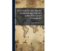 A Letter To The Right Honourable Henry Lord Viscount Cornbury