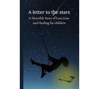 A LETTER TO THE STARS: A HEARTFELT STORY OF LOVE,LOSS AND HEALING FOR CHILDREN