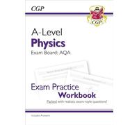 A-Level Physics: AQA Year 1 & 2 Exam Practice Workbook - includes Answers