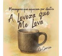 A Leveza que Me Leva: 31 Mensagens Que Aquecem Por Dentro (versão masculina)