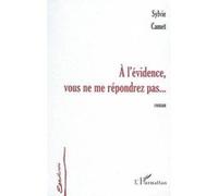 À l'évidence vous ne me répondrez Sylvie Camet (Auteur)
