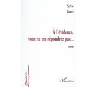 À l'évidence vous ne me répondrez - Sylvie Camet - L'harmattan - broché - Roman