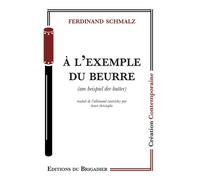 À l'exemple du beurre - Ferdinand Schmalz - Du Brigadier Editions - broché - Théâtre