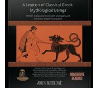 A Lexicon of Classical Greek Mythological Beings: Written in Classical Greek with a Glossary and Complete English Translation