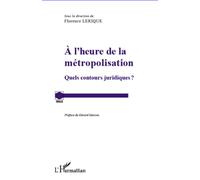 A l'heure de la métropolisation Quels contours juridiques? - Florence Lerique - L'harmattan - broché - Etude