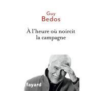 A l'heure où noircit la campagne - Guy Bedos - Fayard - broché - Essai