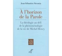 A L'horizon De La Parole - La Théologie Au Défi De La Phénoménologie De La Vie De Michel Henry