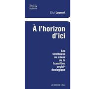 A l'horizon d'ici: Les territoires au coeur de la transition social-écologique