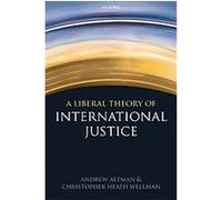 A Liberal Theory of International Justice Andrew Altman, Christopher Heath Wellman (Auteur)