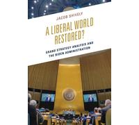 A Liberal World Restored? Grand Strategy Analysis and the Biden Administration - Jacob Shively - Bloomsbury Academic - ebook (ePub) - Livre