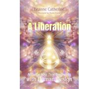 A Liberation: Activate Your New Beginning with Human Design