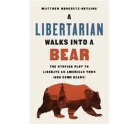 A Libertarian Walks Into a Bear by Matthew HongoltzHetling Matthew HongoltzHetling (Auteur)