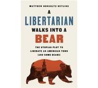 A Libertarian Walks Into a Bear by Matthew HongoltzHetling Matthew HongoltzHetling (Auteur)