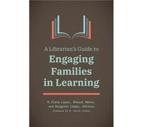 A Librarians Guide to Engaging Families in Learning Foreword by R David Lankes , Edited by M Elena Lopez , Edited by Bharat Mehra , Edited by Margaret Caspe (Auteur)