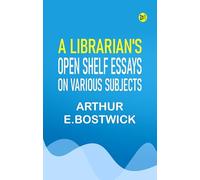 A Librarian's Open Shelf Essays on Various Subjects