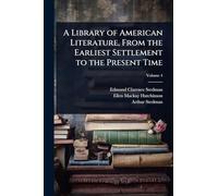 A Library of American Literature, From the Earliest Settlement to the Present Time
