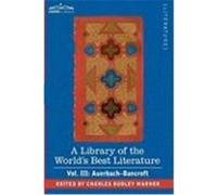 A Library of the World's Best Literature - Ancient and Modern - Vol. III (Forty-Five Volumes); Auerbach - Bancroft Warner, Charles Dudley (Auteur)