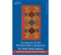 A Library of the World's Best Literature - Ancient and Modern - Vol.XXXIV (Forty-Five Volumes); Shelley-Sophocles Warner, Charles Dudley (Auteur)