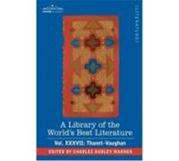 A Library of the World's Best Literature - Ancient and Modern - Vol.XXXVII (Forty-Five Volumes); Thanet-Vaughan Warner, Charles Dudley (Auteur)
