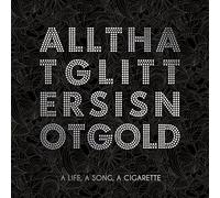 A Life,a Song,a Cigarette - All That Glitters Is Not Gold