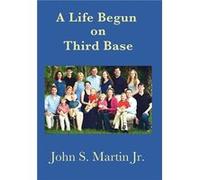 A Life Begun on Third Base - Martin John S. - Catalina Press LLC - Livre en Anglais Martin John S.Martin John S. (Auteur)