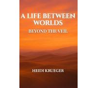 A Life Between Worlds: Beyond the Veil