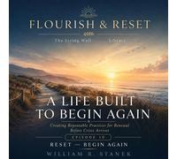 A Life Built to Begin Again Creating Repeatable Practices for Renewal Before Crisis Arrives - William R. Stanek - Stanek & Associates Press - ebook (ePub) - Livre
